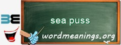 WordMeaning blackboard for sea puss